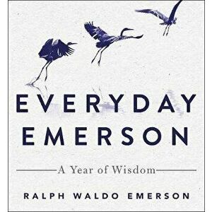 Everyday Emerson. A Year of Wisdom, Hardback - Ralph Waldo Emerson imagine