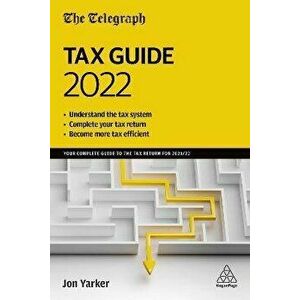 The Telegraph Tax Guide 2022. Your Complete Guide to the Tax Return for 2021/22, 46 Revised edition, Paperback - Jon Yarker imagine