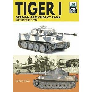 Tiger I, German Army Heavy Tank. Eastern Front, 1942, Paperback - Oliver, Dennis imagine