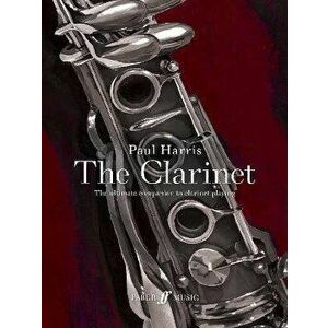 Paul Harris: The Clarinet. The ultimate companion to clarinet playing, Paperback - Paul Harris imagine