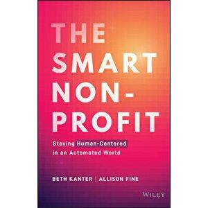 The Smart Nonprofit. Staying Human-Centered in An Automated World, Hardback - Allison H. Fine imagine