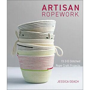 Artisan Ropework: 15 3-D Stitched Rope Craft Projects, Paperback - Jessica Geach imagine