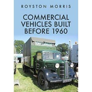Commercial Vehicles Built Before 1960, Paperback - Royston Morris imagine