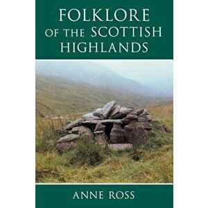 Folklore of the Scottish Highlands, Paperback - Anne Ross imagine