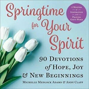 Springtime for Your Spirit. 90 Devotions of Hope, Joy & New Beginnings, Hardback - Andy Clapp imagine