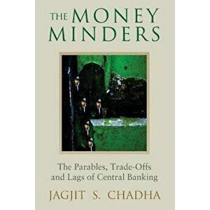 The Money Minders. The Parables, Trade-offs and Lags of Central Banking, New ed, Paperback - Jagjit Chadha imagine