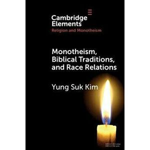 Monotheism, Biblical Traditions, and Race Relations. New ed, Paperback - Yung Suk Kim imagine