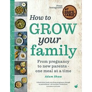 How to Grow Your Family. From pregnancy to new parents - one meal at a time, 0 New edition, Hardback - Adam Shaw imagine