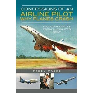 Confessions of an Airline Pilot - Why planes crash. Including Tales from the Pilot's Seat, Hardback - Terry Tozer imagine
