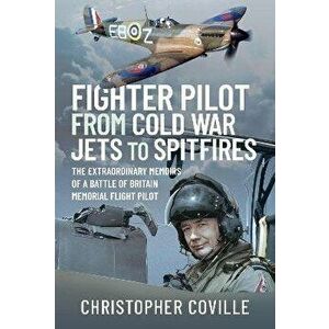 Fighter Pilot: From Cold War Jets to Spitfires. The Extraordinary Memoirs of a Battle of Britain Memorial Flight Pilot, Hardback - Coville, Christophe imagine