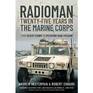 Radioman: Twenty-Five Years in the Marine Corps. From Desert Storm to Operation Iraqi Freedom, Hardback - Robert Einaudi imagine