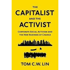 The Capitalist and the Activist. Corporate Social Activism and the New Business of Change, Hardback - Tom Lin imagine