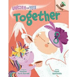 Together: An Acorn Book (Unicorn and Yeti #6), Hardback - Heather Ayris Burnell imagine