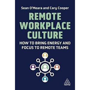 Remote Workplace Culture. How to Bring Energy and Focus to Remote Teams, Paperback - Cary Cooper imagine