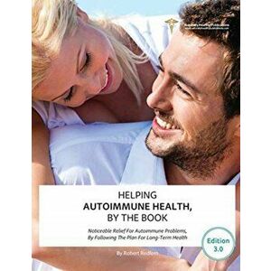 Helping Autoimmune Health, By The Book. Noticeable Relief For Autoimmune Problems, By Following The Plan For Long-Term Health, Paperback - Robert Redf imagine