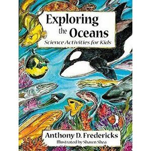 Exploring the Oceans. Science Activities for Kids, Paperback - Anthony Fredericks imagine