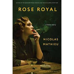 Rose Royal. A Love Story, Hardback - Nicolas Mathieu imagine