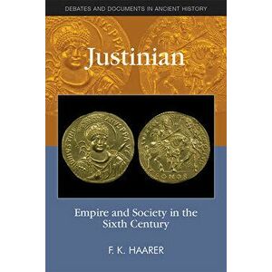Justinian and the Sixth Century, Paperback - Fiona Haarer imagine