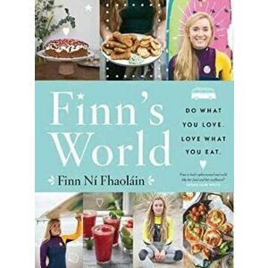 Finn's World. Do What You Love. Love What You Eat., Hardback - Finn Ni Fhaolain imagine
