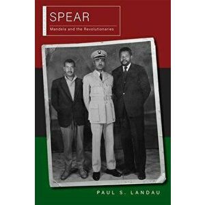 Spear. Mandela and the Revolutionaries, Paperback - Paul S. Landau imagine