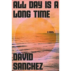 All Day Is A Long Time, Hardback - David Sanchez imagine