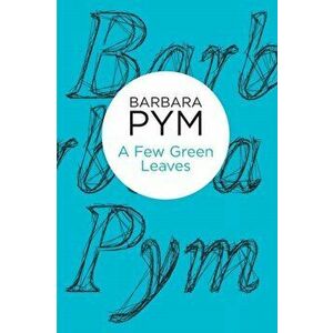 A Few Green Leaves, Paperback - Barbara Pym imagine