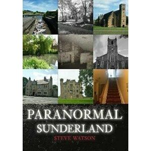 Paranormal Sunderland, Paperback - Steve Watson imagine