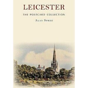 Leicester The Postcard Collection, Paperback - Alan Spree imagine