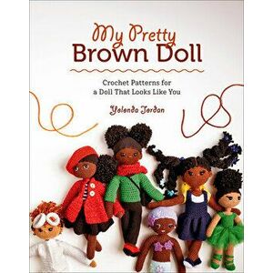 My Pretty Brown Doll: Crochet Patterns for a Doll That Looks Like You, Paperback - Yolonda Jordan imagine