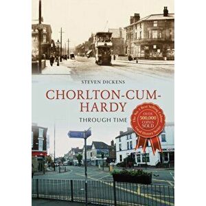 Chorlton-cum-Hardy Through Time, Paperback - Steven Dickens imagine