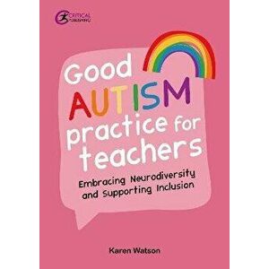 Good Autism Practice for Teachers. Embracing Neurodiversity and Supporting Inclusion, Paperback - Karen Watson imagine