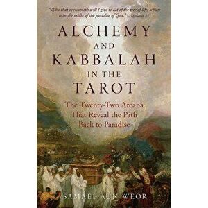 Alchemy and Kabbalah - New Edition. The Twenty-Two Arcana That Reveal the Path Back to Paradise, Paperback - Samael Aun Weor imagine