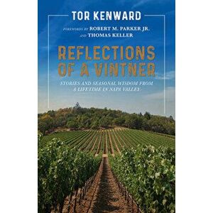 Reflections of a Vintner: Stories and Seasonal Wisdom from a Lifetime in Napa Valley, Hardback - Tor Kenward imagine