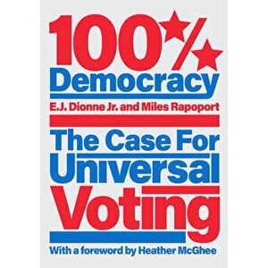 100% Democracy. The Case for Universal Voting, Hardback - Miles Rapoport imagine