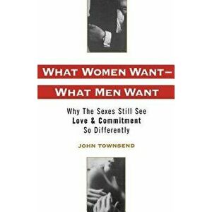 What Women Want - What Men Want. Why the Sexes Still See Love and Commitment So Differently, Paperback - *** imagine