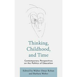 Thinking, Childhood, and Time. Contemporary Perspectives on the Politics of Education, Hardback - *** imagine