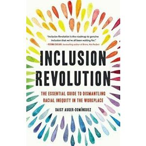 Inclusion Revolution. The Essential Guide to Dismantling Racial Inequity in the Workplace, Hardback - Daisy Auger-Dominguez imagine