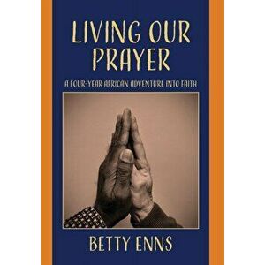 Living Our Prayer, Hardback - Elizabeth Enns imagine