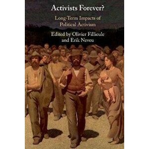 Activists Forever?. Long-Term Impacts of Political Activism, Paperback - Erik Neveu imagine