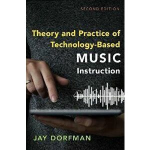 Theory and Practice of Technology-Based Music Instruction. Second Edition, 2 Revised edition, Paperback - *** imagine