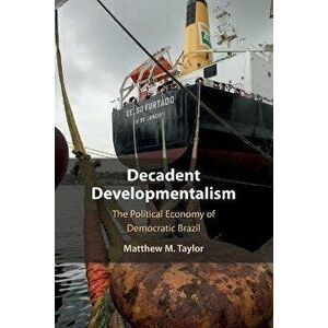 Decadent Developmentalism. The Political Economy of Democratic Brazil, Paperback - *** imagine