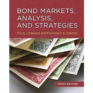 Bond Markets, Analysis, and Strategies, tenth edition, Hardback - Francesco A. Fabozzi imagine
