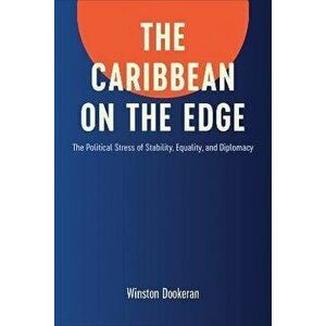 The Caribbean on the Edge. The Political Stress of Stability, Equality, and Diplomacy, Hardback - Winston Dookeran imagine