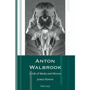 Anton Walbrook. A Life of Masks and Mirrors, New ed, Paperback - James Downs imagine