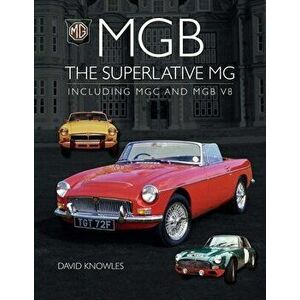 MGB - The superlative MG. Including MGC and MGB V8, Hardback - David Knowles imagine