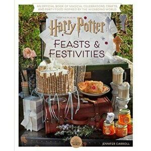 Harry Potter: Feasts & Festivities. An Official Book of Magical Celebrations, Crafts, and Party Food Inspired by the Wizarding World (Entertaining Gif imagine