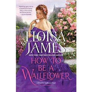 How to Be a Wallflower. A Would-Be Wallflowers Novel, Hardback - Eloisa James imagine