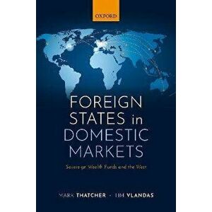 Foreign States in Domestic Markets. Sovereign Wealth Funds and the West, Hardback - *** imagine