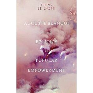 Auguste Blanqui and the Politics of Popular Empowerment, Paperback - *** imagine