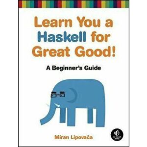 Learn You A Haskell For Great Good, Paperback - Miran Lipovaca imagine
